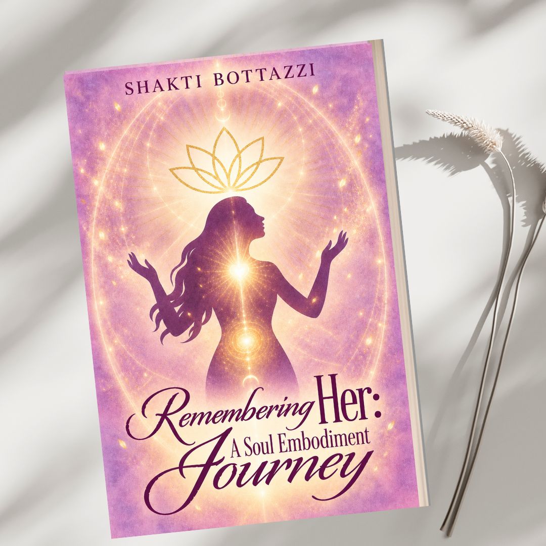 Remembering Her: A Soul Embodiment Journey by Shakti Bottazzi Remembering Her: A Soul Embodiment Journey by Shakti Bottazzi
